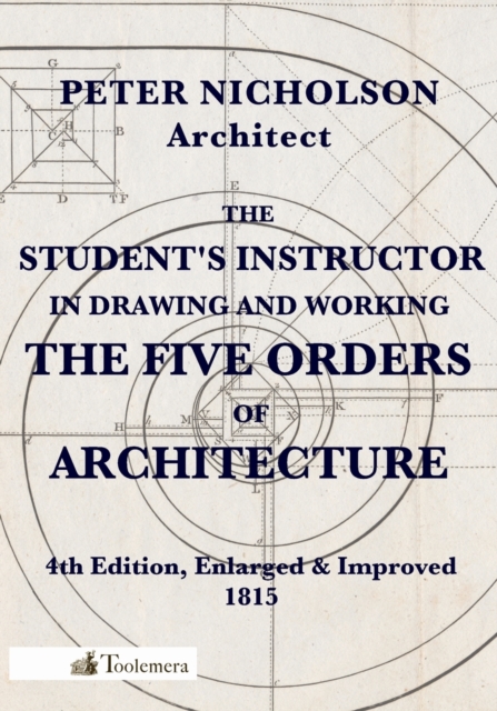 The Student's Instructor In Drawing And Working The Five Orders Of Architecture, Paperback / softback Book