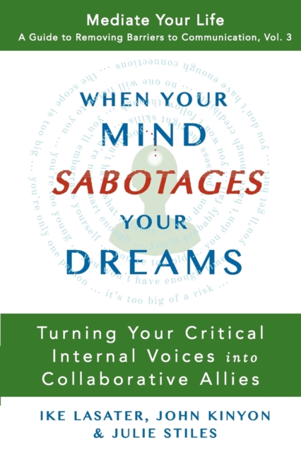 When Your Mind Sabotages Your Dreams : Turning Your Critical Internal Voices Into Collaborative Allies, Paperback / softback Book