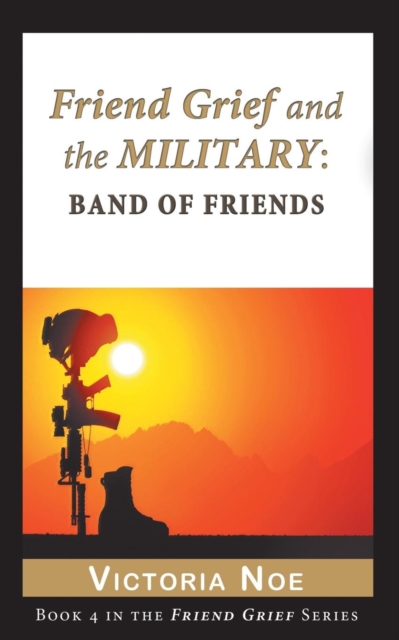 Friend Grief and the Military : Band of Friends, Paperback / softback Book