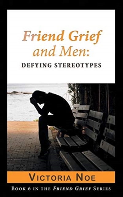 Friend Grief and Men : Defying Stereotypes, Paperback / softback Book
