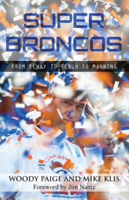 Super Broncos : From Elway to Tebow to Manning, Paperback / softback Book