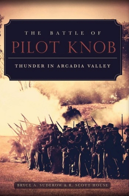 The Battle of Pilot Knob : Thunder in Arcadia Valley, Paperback / softback Book