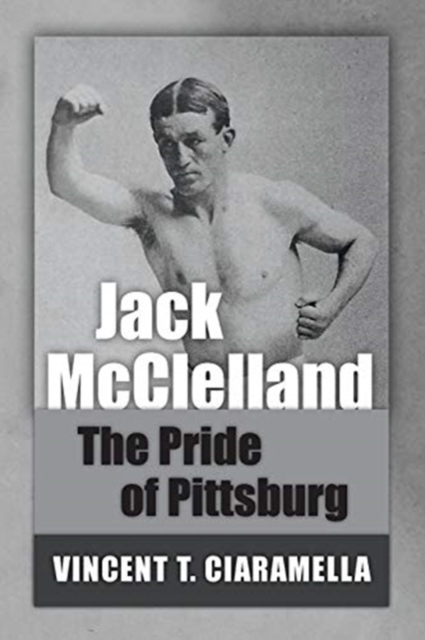 Jack McClelland : The Pride of Pittsburg, Paperback / softback Book