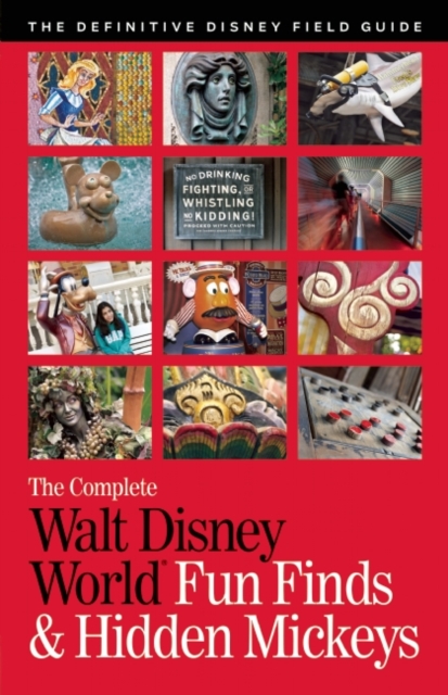 The Complete Walt Disney World Fun Finds & Hidden Mickeys : The Definitive Disney Field Guide, Paperback / softback Book