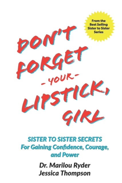 Don't Forget Your Lipstick, Girl : Sister to Sister Secrets for Gaining Confidence, Courage, and Power, Paperback / softback Book