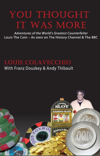 You Thought It Was More : Adventures of the World's Greatest Counterfeiter, Louis the Coin, Paperback / softback Book
