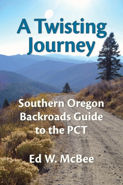 A Twisting Journey : Southern Oregon Backroads Guide to the PCT, Paperback / softback Book