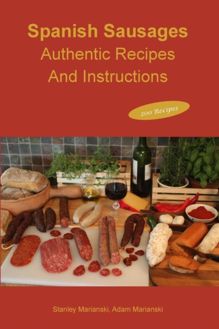 Spanish Sausages Authentic Recipes and Instructions, Paperback / softback Book