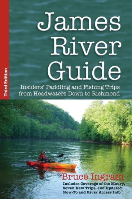 James River Guide : Insiders' Paddling and Fishing Trips from Headwaters Down to Richmond, Paperback / softback Book