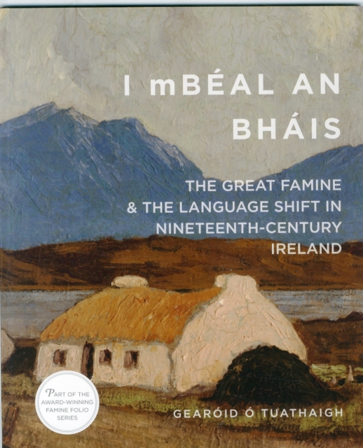 'I mBeal an Bhais' : The Great Famine and the Language Shift in Nineteenth-Century Ireland, Paperback / softback Book