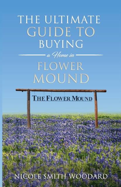 The Ultimate Guide to Buying a Home in Flower Mound, Paperback / softback Book