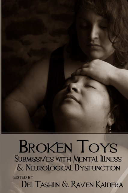 Broken Toys : Submissives with Mental Illness and Neurological Dysfunction, Paperback / softback Book