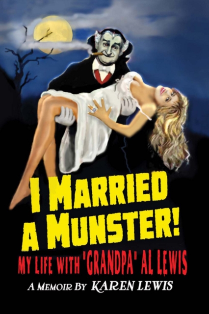 I MARRIED A MUNSTER! : My Life With "Grandpa" Al Lewis, a Memoir, Paperback / softback Book
