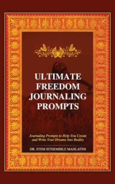 The Ultimate Freedom Journaling Prompts : Journaling Prompts to Help You Create and Write Your Dreams Into Reality, Hardback Book