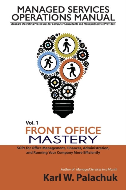 Vol. 1 - Front Office Mastery : Sops for Office Management, Finances, Administration, and Running Your Company More Efficiently, Paperback / softback Book