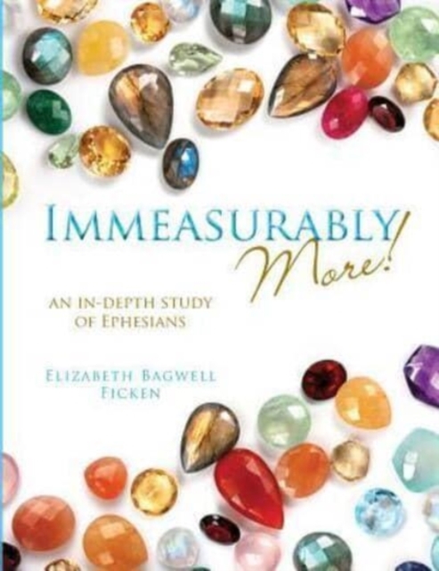 Immeasurably More! : An in-depth study of Ephesians, Paperback / softback Book