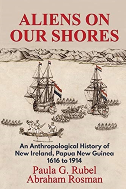 Aliens on Our Shores : An Anthropological History of New Ireland, Papua New Guinea 1616 to 1914, Paperback / softback Book
