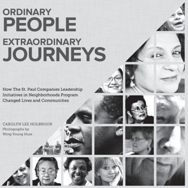 Ordinary People, Extraordinary Journeys : How the St. Paul Companies Leadership Initiatives in Neighborhoods Program Changed Lives and Communities, Paperback / softback Book