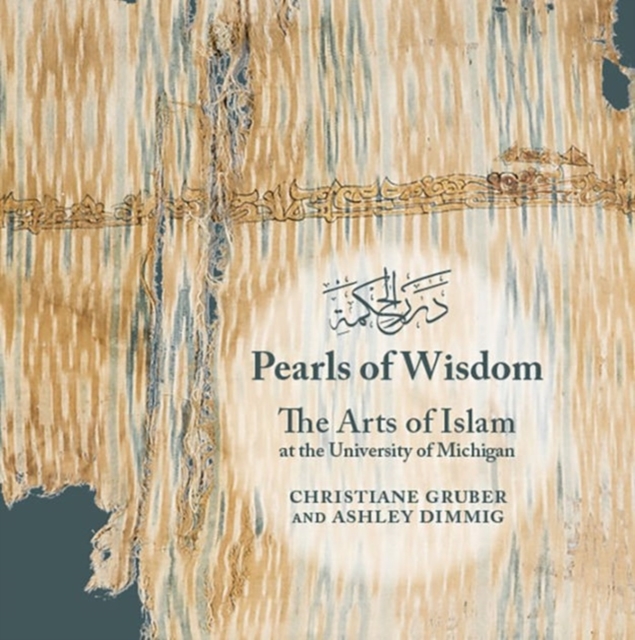Pearls of Wisdom : The Arts of Islam at the University of Michigan, Paperback / softback Book