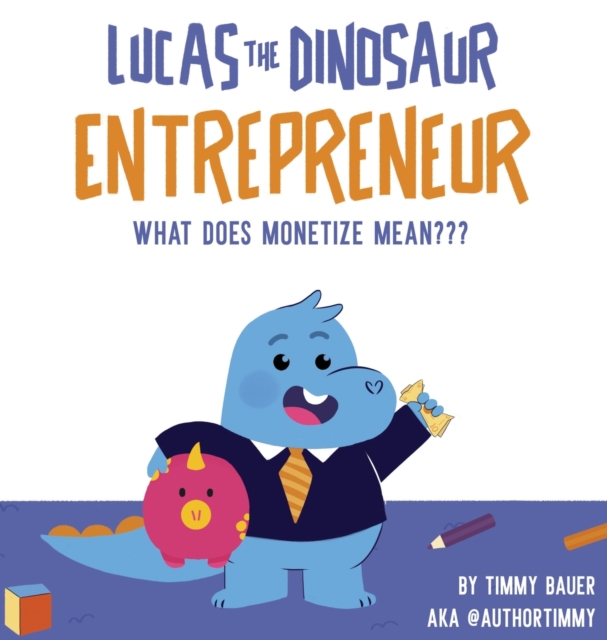 Lucas The Dinosaur Entrepreneur What Does Monetize mean, Hardback Book