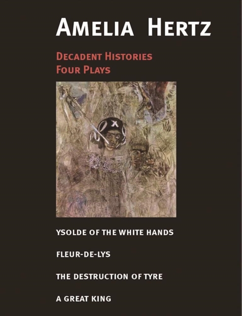 Decadent Histories : Four Plays by Amelia Hertz, Paperback / softback Book