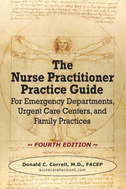 The Nurse Practitioner Practice Guide - Fourth Edition : For Emergency Departments, Urgent Care Centers, and Family Practices, Paperback / softback Book