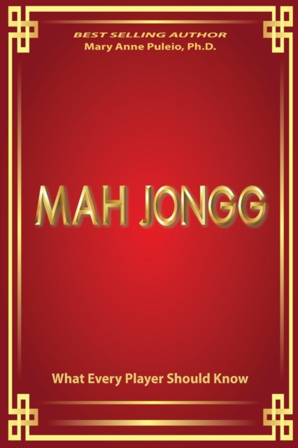 Mah Jongg What Every Player Should Know : A Fascinating Look at How Mah Jongg Came to Be the Game Loved and Played by Millions., Paperback / softback Book
