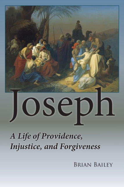 Joseph : A Life of Providence, Injustice and Forgiveness, Paperback / softback Book