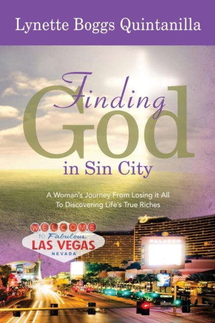Finding God in Sin City : A Woman's Journey From Losing it All to Finding Life's True Riches, Paperback / softback Book