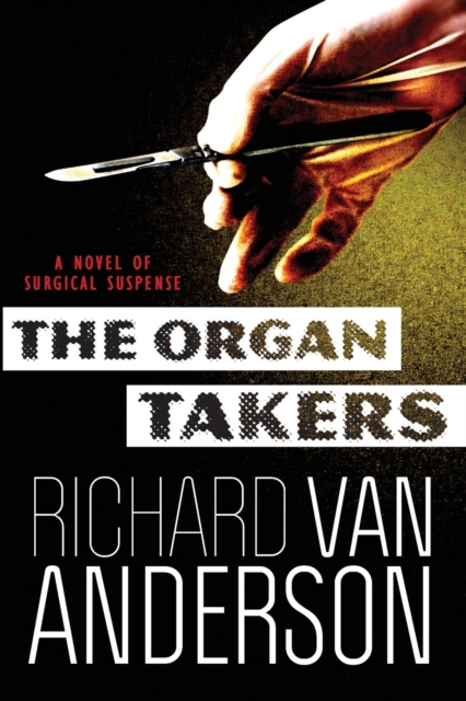 The Organ Takers : A Novel of Surgical Suspense, Paperback / softback Book