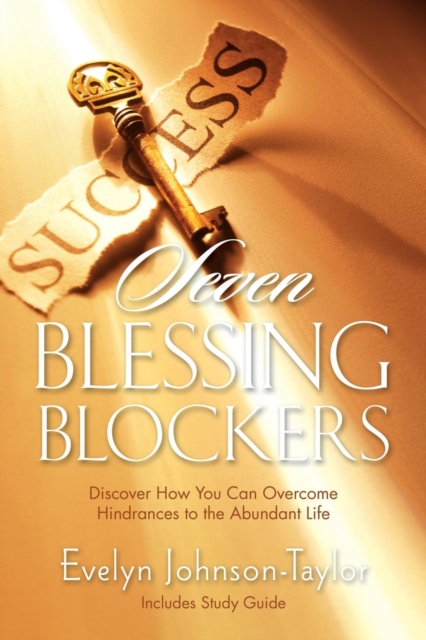 Seven Blessing Blockers : Discover How You Can Overcome Hindrances to the Abundant Life, Paperback / softback Book