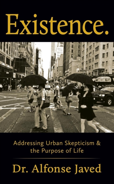 Existence : Addressing Urban Skepticism & the Purpose of Life, Paperback / softback Book