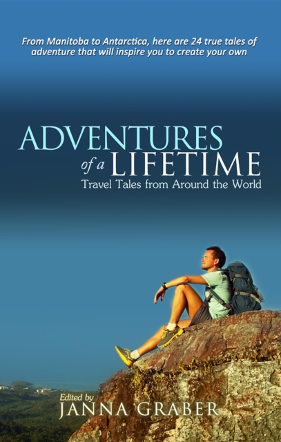 Adventures of a Lifetime : Travel Tales from Around the World, EPUB eBook
