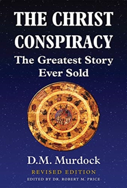 The Christ Conspiracy : The Greatest Story Ever Sold - Revised Edition, Paperback / softback Book