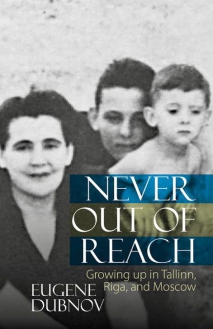 Never Out of Reach : Growing up in Tallinn, Riga, and Moscow, Hardback Book