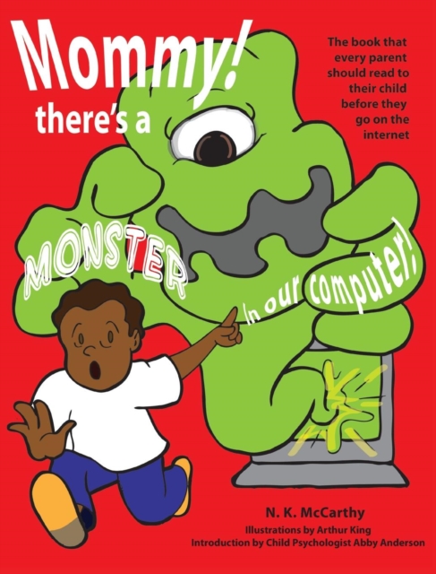 Mommy! There's a Monster in Our Computer : The Book Every Parent Should Read to Their Child Before They Go on the Internet, Hardback Book