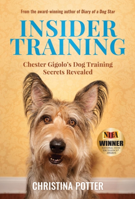 Insider Training : Chester Gigolo's Dog Training Secrets Revealed, Hardback Book