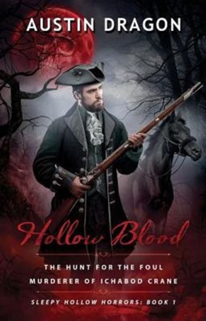 Hollow Blood (Sleepy Hollow Horrors, Book 1) : The Hunt for the Foul Murderer of Ichabod Crane, Paperback / softback Book