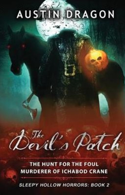 The Devil's Patch (Sleepy Hollow Horrors, Book 2) : The Hunt for the Foul Murderer of Ichabod Crane, Paperback / softback Book