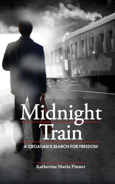 Midnight Train : A Croatian's Search for Freedom, Hardback Book