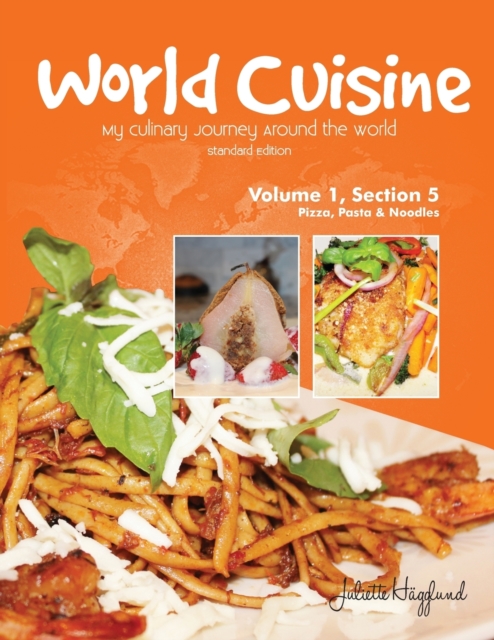 World Cuisine - My Culinary Journey Around the World Volume 1, Section 5 : Pizza, Pasta and Noodles, Paperback / softback Book