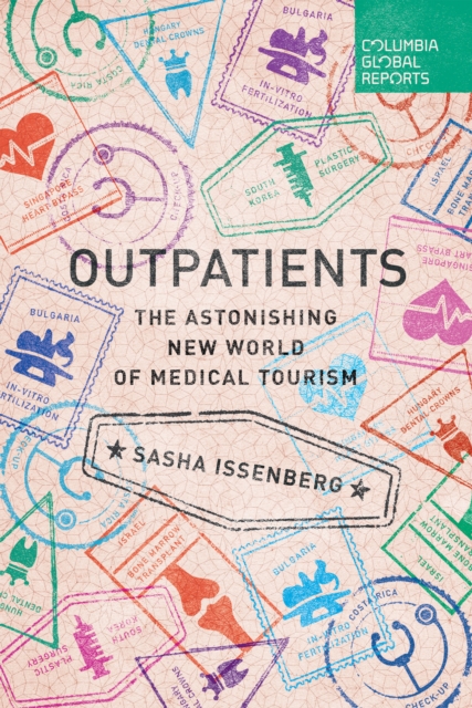 Outpatients : The Astonishing New World of Medical Tourism, Paperback / softback Book