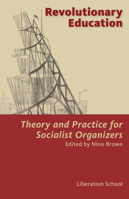 Revolutionary Education, Theory and Practice for Socialist Organizers, Paperback / softback Book