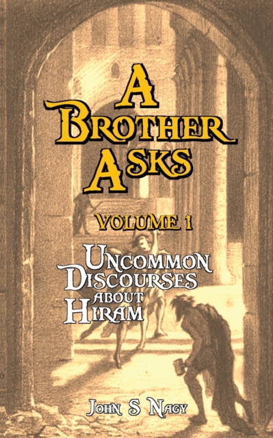 A Brother Asks - Volume 1 : Uncommon Discussions about Hiram, Paperback / softback Book