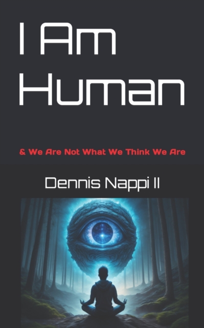 I Am Human : & We Are Not What We Think We Are, Paperback / softback Book