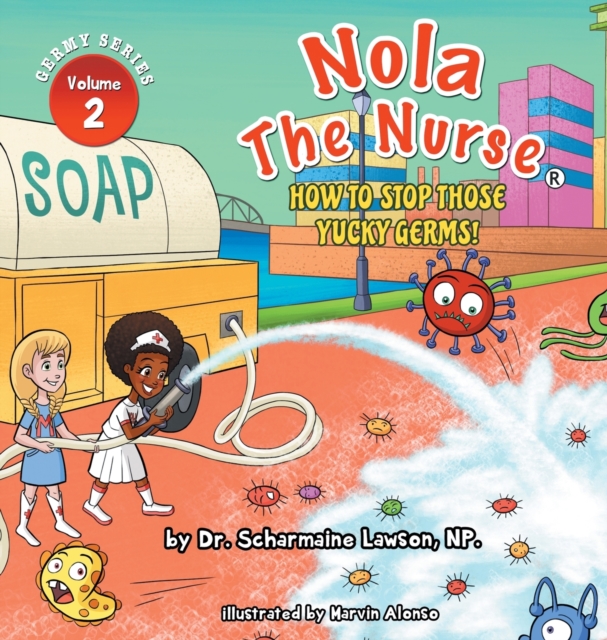 Nola The Nurse : How To Stop Those Yucky Germs, Hardback Book