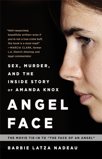 Angel Face : Sex, Murder, and the Inside Story of Amanda Knox [The movie tie-in to The Face of an Angel], Paperback / softback Book