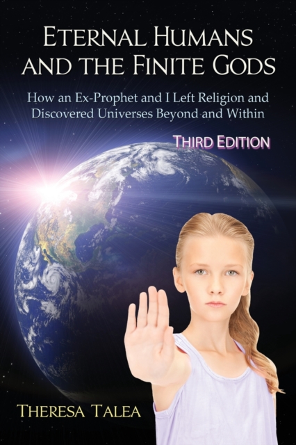 Eternal Humans and the Finite Gods : How an Ex-Prophet and I Left Religion and Discovered Universes Beyond and Within, Paperback / softback Book