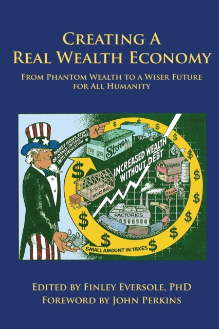 Creating a Real Wealth Economy : From Phantom Wealth to a Wiser Future for All Humanity, Paperback / softback Book