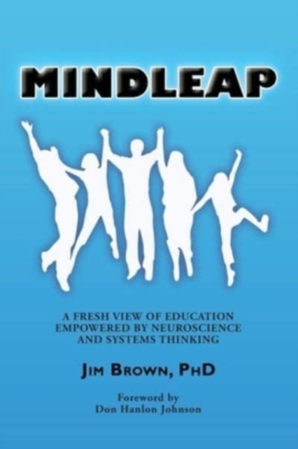 Mindleap : A Fresh View of Education Empowered by Neuroscience and Systems Thinking, Paperback / softback Book